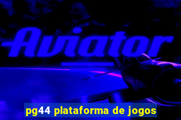 pg44 plataforma de jogos